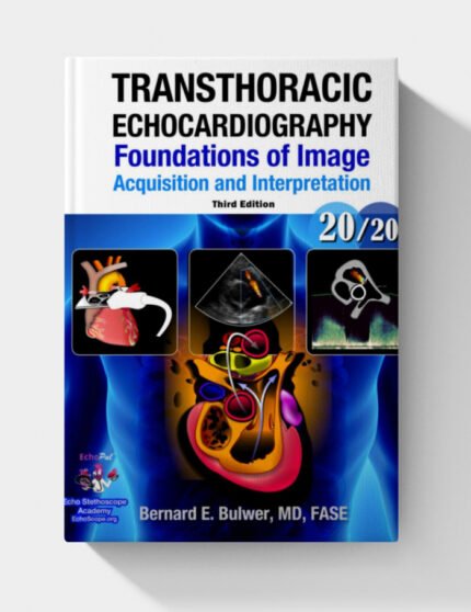 Transthoracic Echocardiography: Foundations of Image Acquisition and Interpretation (3rd Edition)