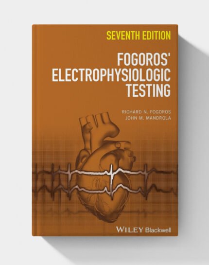 Fogoros’ Electrophysiologic Testing (7th Edition)