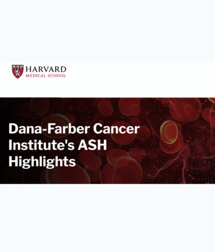 Harvard Dana-Farber Cancer Institute’s ASH Highlights 2025